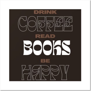 Drink Coffee Read Books Be Happy.. Posters and Art